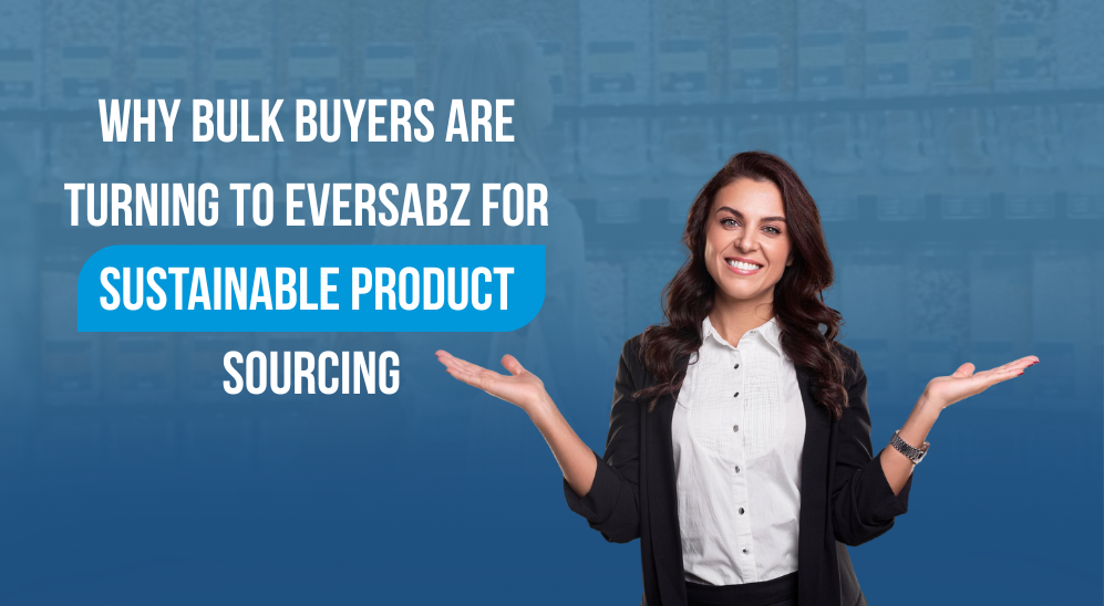 Why Bulk Buyers Are Turning to Eversabz